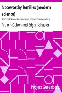 Noteworthy families (modern science) : $b An index to kinships in near degrees between persons whose achievements are honourable, and have been publicly recorded — Francis Galton cover