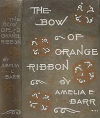 The Bow of Orange Ribbon: A Romance of New York — Amelia E. Barr cover