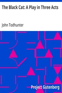 The Black Cat: A Play in Three Acts — John Todhunter cover