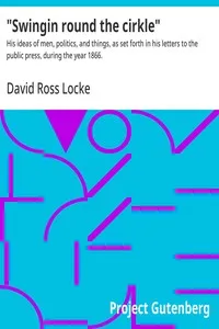 "Swingin round the cirkle" : $b His ideas of men, politics, and things, as set forth in his letters to the public press, during the year 1866. cover