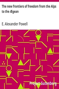 The new frontiers of freedom from the Alps to the Ægean — E. Alexander (Edward Alexander) Powell cover