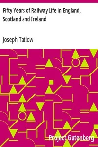 Fifty Years of Railway Life in England, Scotland and Ireland — Joseph Tatlow cover