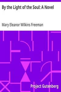 By the Light of the Soul: A Novel — Mary Eleanor Wilkins Freeman cover