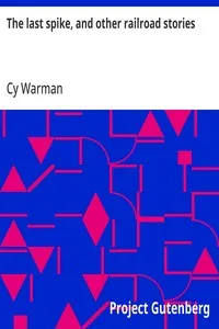 The last spike, and other railroad stories — Cy Warman cover