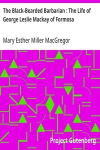 The Black-Bearded Barbarian : The Life of George Leslie Mackay of Formosa — Mary Esther Miller MacGregor cover