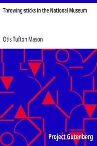 Throwing-sticks in the National Museum: Third Annual Report of the Bureau of Ethnology to the Secretary of the Smithsonian Institution, 1883-'84, Government Printing Office, Washington, 1890, pages 279-289 — Otis Tufton Mason cover