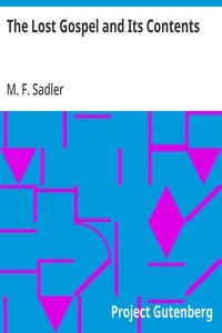 The Lost Gospel and Its Contents: Or, The Author of "Supernatural Religion" Refuted by Himself — M. F. (Michael Ferrebee) Sadler cover