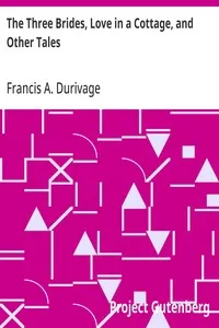 The Three Brides, Love in a Cottage, and Other Tales — Francis A. (Francis Alexander) Durivage cover