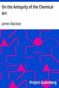 On the Antiquity of the Chemical Art — James Mactear cover