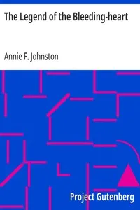 The Legend of the Bleeding-heart — Annie F. (Annie Fellows) Johnston cover