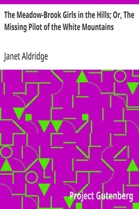 The Meadow-Brook Girls in the Hills; Or, The Missing Pilot of the White Mountains — Janet Aldridge cover