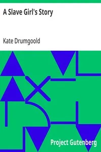 A Slave Girl's Story: Being an Autobiography of Kate Drumgoold. — Kate Drumgoold cover