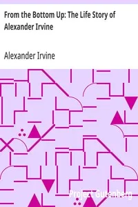 From the Bottom Up: The Life Story of Alexander Irvine — Alexander Irvine cover