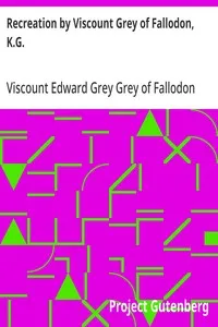 Recreation by Viscount Grey of Fallodon, K.G. — Edward Grey, Viscount Grey of Fallodon cover