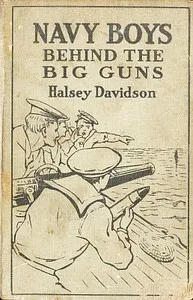 Navy boys behind the big guns : $b or, Sinking the German U-boats — Halsey Davidson cover