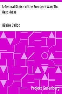 A General Sketch of the European War: The First Phase — Hilaire Belloc cover