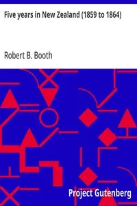 Five years in New Zealand (1859 to 1864) — Robert B. Booth cover
