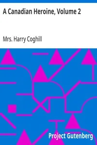 A Canadian Heroine, Volume 2: A Novel — Harry, Mrs. Coghill cover