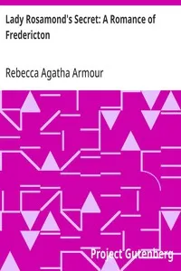 Lady Rosamond's Secret: A Romance of Fredericton — Rebecca Agatha Armour cover