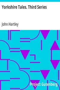 Yorkshire Tales. Third Series: Amusing sketches of Yorkshire Life in the Yorkshire Dialect — John Hartley cover