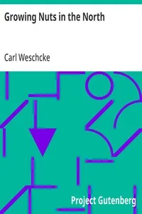 Growing Nuts in the North: A Personal Story of the Author's Experience of 33 Years with Nut Culture in Minnesota and Wisconsin — Carl Weschcke cover