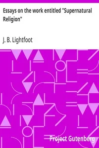 Essays on the work entitled "Supernatural Religion" — J. B. (Joseph Barber) Lightfoot cover