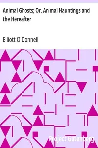Animal Ghosts; Or, Animal Hauntings and the Hereafter — Elliott O'Donnell cover