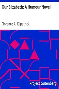 Our Elizabeth: A Humour Novel — Florence A. (Florence Antoinette) Kilpatrick cover
