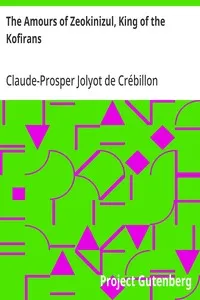 The Amours of Zeokinizul, King of the Kofirans: Translated from the Arabic of the famous Traveller Krinelbol — Claude-Prosper Jolyot de Crébillon cover