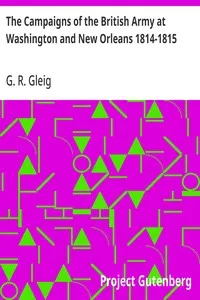The Campaigns of the British Army at Washington and New Orleans 1814-1815 — G. R. (George Robert) Gleig cover