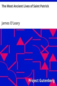 The Most Ancient Lives of Saint Patrick: Including the Life by Jocelin, Hitherto Unpublished in America, and His Extant Writings — Anonymous cover