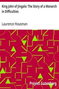 King John of Jingalo: The Story of a Monarch in Difficulties — Laurence Housman cover