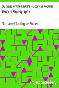 Outlines of the Earth's History: A Popular Study in Physiography — Nathaniel Southgate Shaler cover