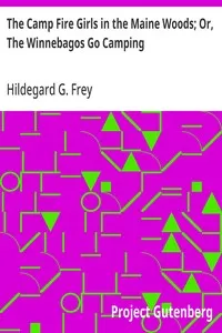 The Camp Fire Girls in the Maine Woods; Or, The Winnebagos Go Camping — Hildegard G. Frey cover