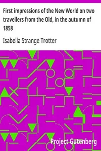 First impressions of the New World on two travellers from the Old, in the autumn of 1858 cover