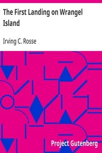 The First Landing on Wrangel Island: With Some Remarks on the Northern Inhabitants — Irving C. (Irving Collins) Rosse cover