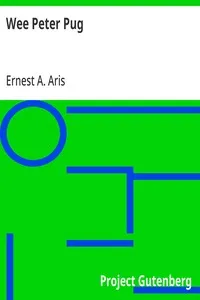 Wee Peter Pug: The Story of a Bit of Mischief and What Came of It — Ernest A. (Ernest Alfred) Aris cover