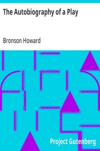 The Autobiography of a Play: Papers on Play-Making, II — Bronson Howard cover