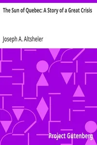 The Sun of Quebec: A Story of a Great Crisis — Joseph A. (Joseph Alexander) Altsheler cover