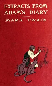 Extracts from Adam's Diary, translated from the original ms. — Mark Twain cover
