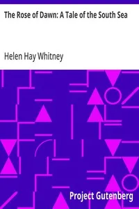The Rose of Dawn: A Tale of the South Sea — Helen Hay Whitney cover
