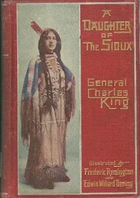 A Daughter of the Sioux: A Tale of the Indian frontier — Charles King cover