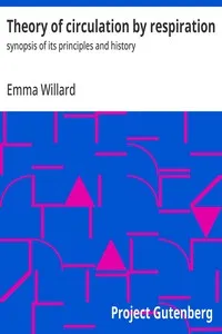 Theory of circulation by respiration : $b synopsis of its principles and history — Emma Willard cover