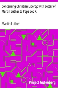 Concerning Christian Liberty; with Letter of Martin Luther to Pope Leo X. — Martin Luther cover