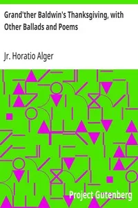 Grand'ther Baldwin's Thanksgiving, with Other Ballads and Poems — Horatio, Jr. Alger cover
