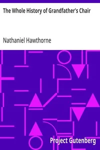 The Whole History of Grandfather's Chair: Or, True Stories from New England History, 1620-1808 — Nathaniel Hawthorne cover
