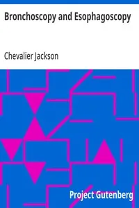 Bronchoscopy and Esophagoscopy: A Manual of Peroral Endoscopy and Laryngeal Surgery — Chevalier Jackson cover