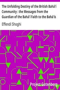 The Unfolding Destiny of the British Bahá'í Community : the Messages from the Guardian of the Bahá'í Faith to the Bahá'ís of the British Isles — Effendi Shoghi cover