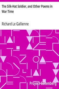 The Silk-Hat Soldier, and Other Poems in War Time — Richard Le Gallienne cover