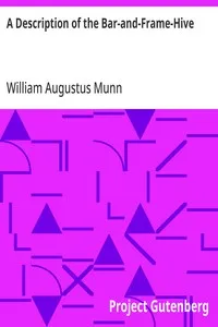 A Description of the Bar-and-Frame-Hive: With an Abstract of Wildman's Complete Guide for the Management of Bees Throughout the Year — William Augustus Munn cover